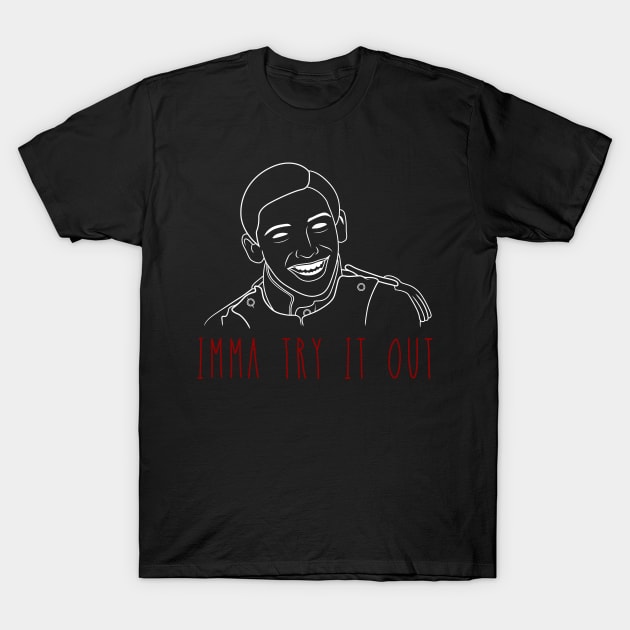 Imma Try it Out T-Shirt by Woah_Jonny